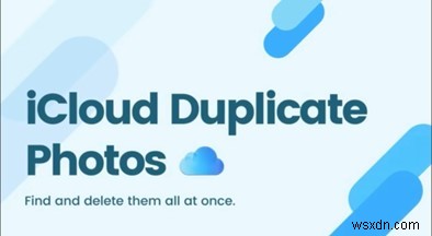 iCloudの重複写真を見つけて削除する方法｜ストレージ整理のためのステップバイステップガイド