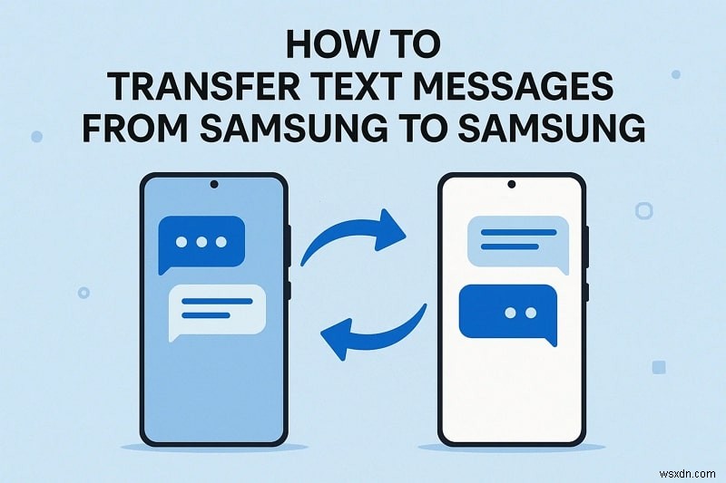 Samsungから新しいSamsungへテキストメッセージを移行する6つの方法【完全ガイド】