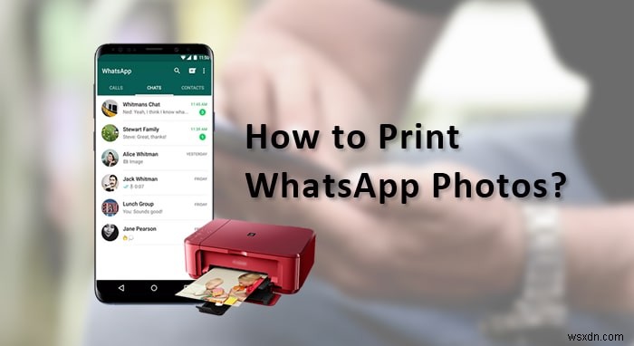WhatsAppの写真を印刷する4つの簡単な方法【ステップバイステップ完全ガイド】