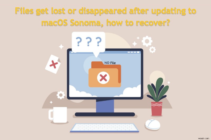 macOS Sonomaアップデート後に消失したファイルを復元する方法【ステップバイステップ完全ガイド】