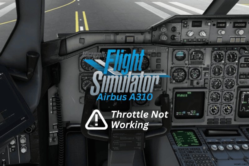 【完全ガイド】Microsoft Flight Simulator エアバス A310 のスロットル不具合を解消する方法