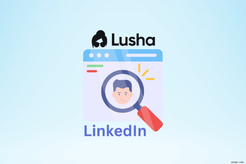 Lusha LinkedIn拡張機能をマスターしよう|連絡先と見込み客を簡単に見つける方法