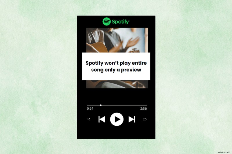 Spotifyでプレビューしか再生されない問題を解決する方法|フル再生に戻す簡単な対処法
