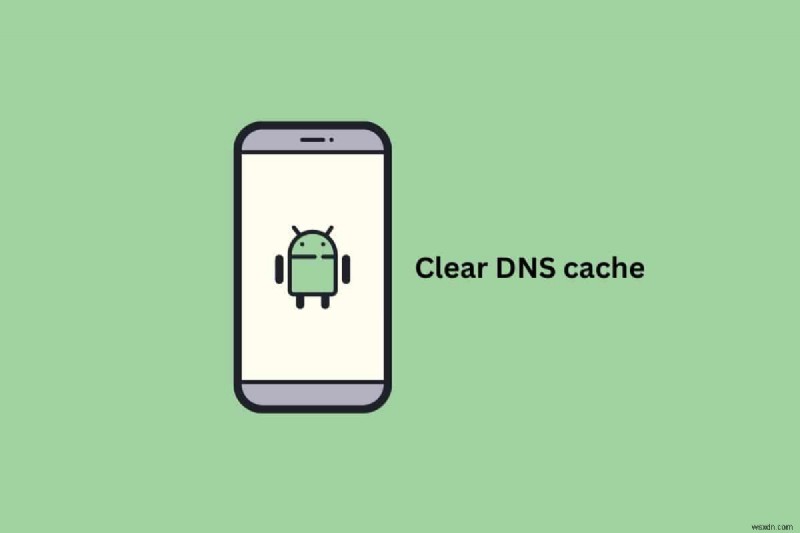 AndroidでDNSキャッシュをクリアする方法|ブラウジングを高速化する2つの簡単な手順