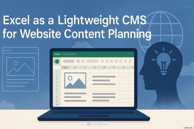 Excelを軽量CMSとして活用!Webサイトのコンテンツ計画を効率化する完全ガイド