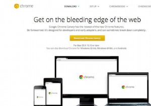 Chrome Canary：それは何ですか（そして誰がそれを必要としているのか） 