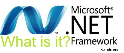 MTEの説明：.NET Frameworkとは何ですか、Windowsにアプリをインストールするために.NETFrameworkが必要な理由 