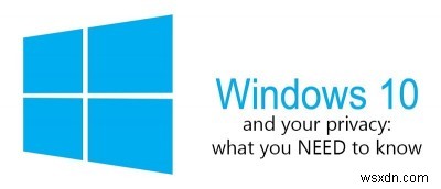 Windows 10とプライバシー：知っておくべきこと 