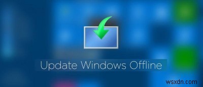 Windows10をオフラインで更新する方法 