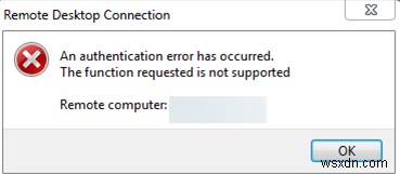 修正：RDP認証エラーが発生しました–要求された機能はサポートされていません 