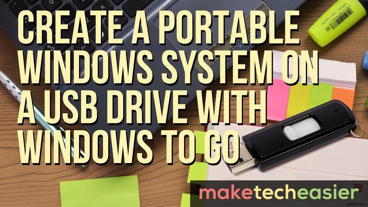 WindowsToGoを使用してUSBドライブ上にポータブルWindowsシステムを作成する 