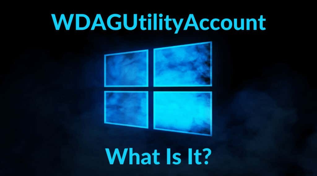 WindowsでのWdagutilityaccountとは何ですか、またどのように使用されますか？