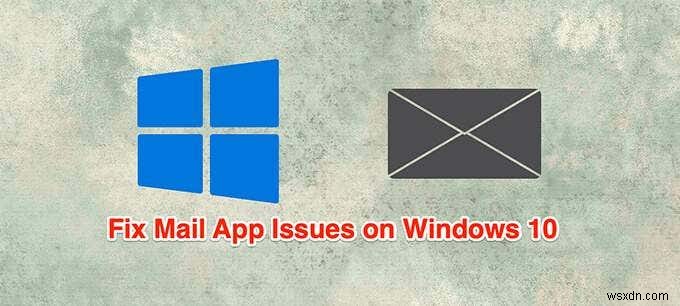 Windows 10メールアプリが機能しませんか？修正する10の方法 