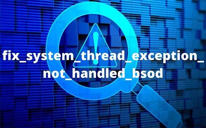 BSODで処理されないシステムスレッド例外を修正する方法 