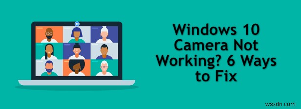 Windows 10カメラが機能していませんか？修正する6つの方法 