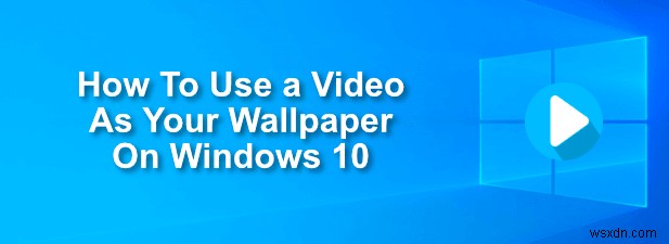 Windows10で壁紙としてビデオを使用する方法 