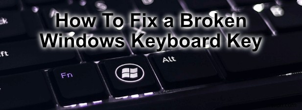 壊れたWindowsキーボードキーを修正する方法 
