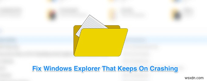 Windowsエクスプローラがクラッシュし続ける場合の7つのヒント 