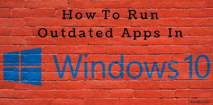 Windows10互換性ツールを使用して古いアプリを実行する方法 