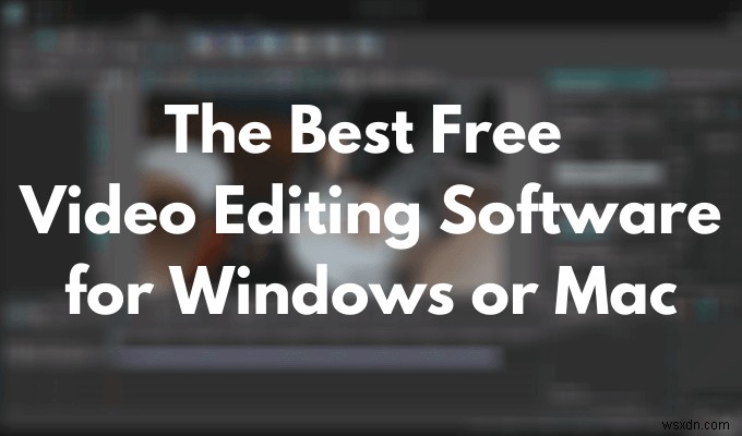 WindowsまたはMac用の最高の無料ビデオ編集ソフトウェア 