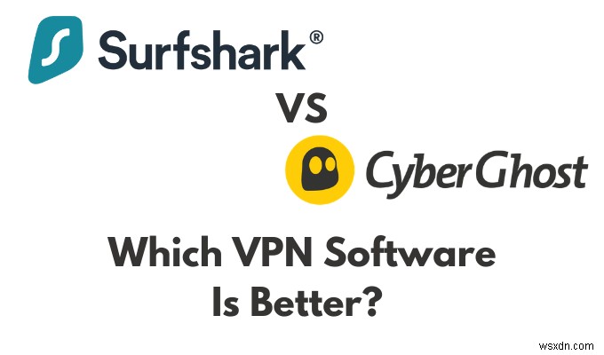 SurfsharkとCyber​​ghost：どちらが最高のVPNソフトウェアですか？ 