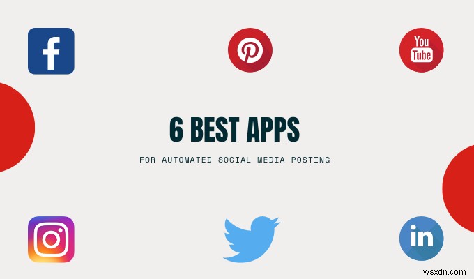 自動化されたソーシャルメディア投稿のための6つの最高のアプリ 