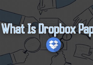 Dropbox Paper（ドロップボックス ペーパー）とは？機能・特徴と競合サービスとの比較を徹底解説