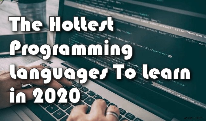 2020年に学ぶのに最適なプログラミング言語は何ですか？ 