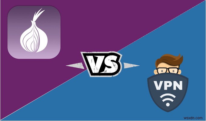 Tor vs VPN –どちらか一方または両方を使用する必要がありますか？ 