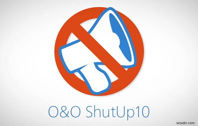 O＆O ShutUp10レビュー–マイクロソフトがあなたをスパイするのを阻止する 