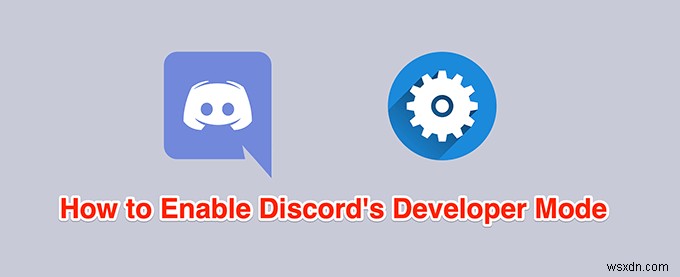 Discordで開発者モードを有効にして使用する方法 