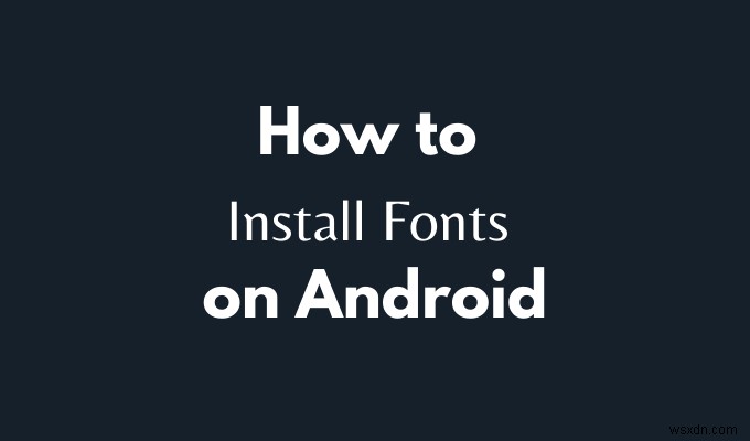 Androidにフォントをインストールする方法 