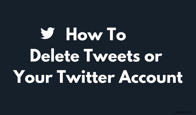 ツイートやTwitterアカウントを削除する方法 