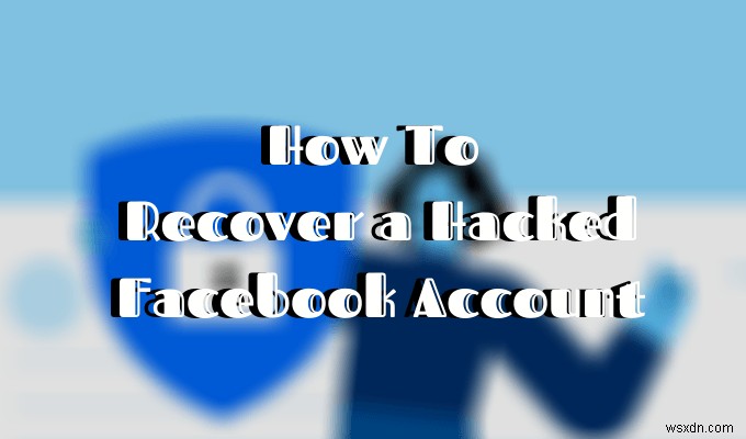 ハッキングされたFacebookアカウントを回復する方法 
