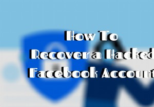 ハッキングされたFacebookアカウントを回復する方法 
