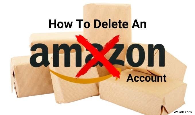 Amazonアカウントを削除する方法 