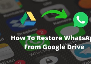GoogleドライブからWhatsAppを復元する方法 
