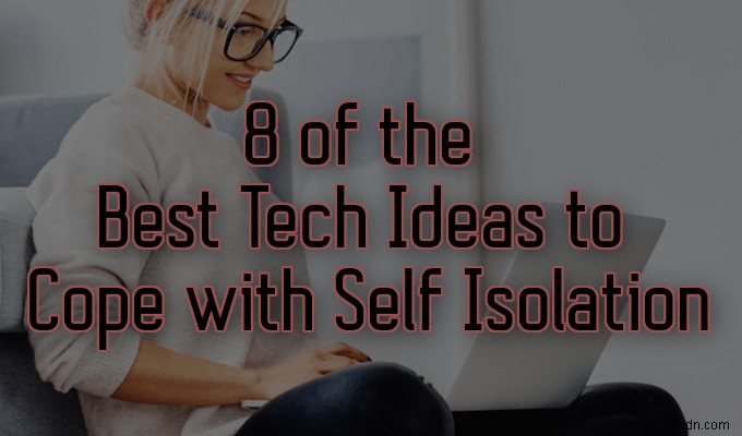 自己隔離に対処するための8つの最高の技術アイデア 