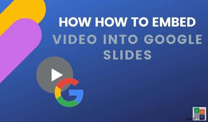 Googleスライドにビデオを埋め込む方法 