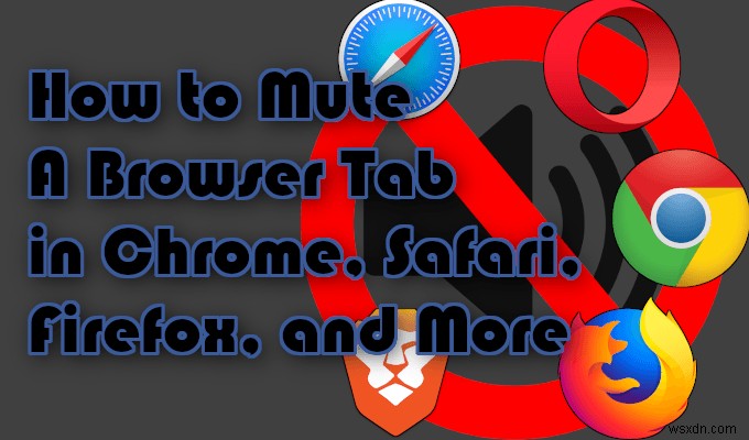 Chrome、Safari、Firefoxなどでブラウザタブをミュートする方法 