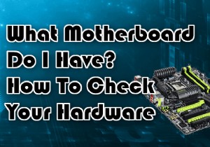 私はどのマザーボードを持っていますか？ハードウェアをチェックする方法 