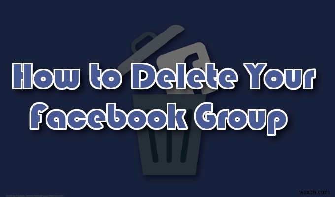 Facebookのページ、グループ、アカウントを削除する方法 