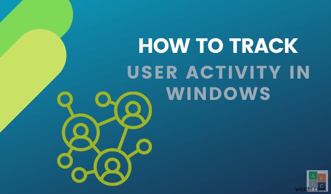 Windowsコンピュータとユーザーアクティビティを追跡する方法 