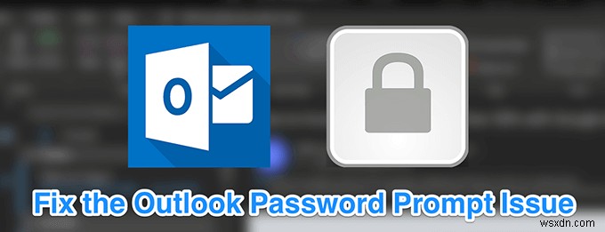 Outlookを修正する方法はパスワードの問題を求め続けます 