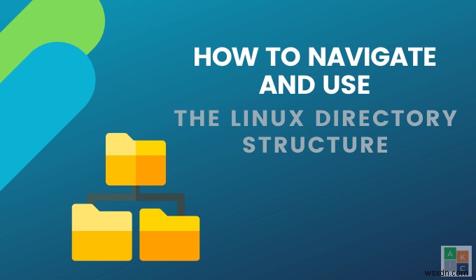 Linuxディレクトリ構造をナビゲートして使用する方法 