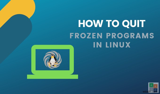 Linuxでフリーズしたプログラムを終了する方法 