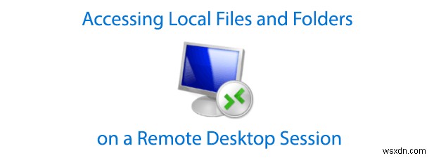 リモートデスクトップセッション上のローカルファイルとフォルダへのアクセス 