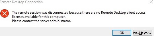 リモートセッションが切断されました：使用可能なリモートデスクトップライセンスサーバー/クライアントアクセスライセンスがありません 