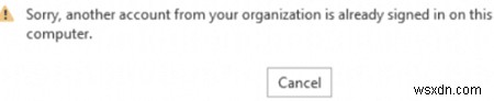 Office 365/2019/2016エラー：組織の別のアカウントが既にコンピューターにサインインしています 