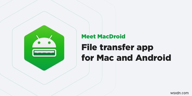 MacDroidレビュー：AndoridとMacの間でファイルとアプリを転送する 